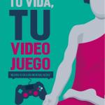 TU VIDA, TU VIDEOJUEGO. MEJORA TU DIA A DIA MIENTRAS JUEGAS 