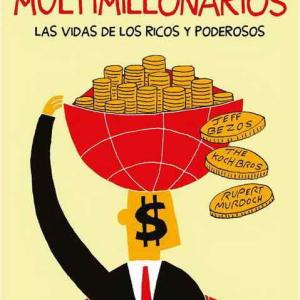 MULTIMILLONARIOS: LA VIDA DE LOS RICOS Y PODEROSOS