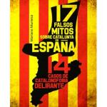 17 FALSOS MITOS SOBRE CATALUNYA EN ESPAÑA Y 14 CASOS DE CATALANOFOBIA DELIRANTE 