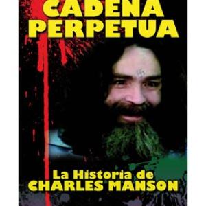 CADENA PERPETUA. LA HISTORIA DE CHARLES MANSON