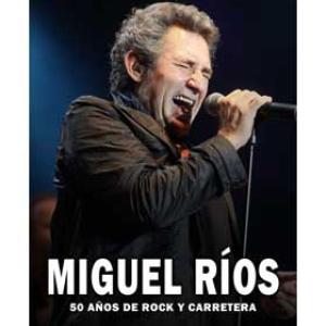 MIGUEL RIOS. 50 AÑOS DE ROCK Y CARRETERA