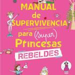 MANUAL DE SUPERVIVENCIA PARA (SUPER) PRINCESAS REBELDES 