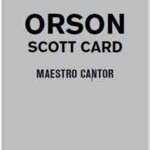 MAESTRO CANTOR ( ORSON SCOTT CARD ) 