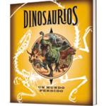 DINOSAURIOS. UN MUNDO PERDIDO