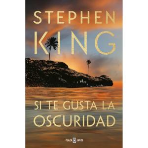 SI TE GUSTA LA OSCURIDAD (STEPHEN KING) 