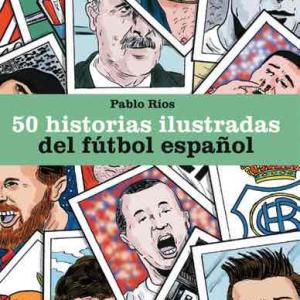 50 HISTORIAS ILUSTRADAS DEL FUTBOL ESPAÑOL