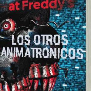 FIVE NIGHTS AT FREDDY'S. LOS OTROS ANIMATRONICOS