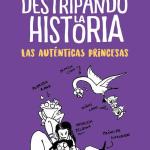 DESTRIPANDO LA HISTORIA. LAS AUTENTICAS PRINCESAS