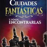 CIUDADES FANTASTICAS Y DONDE ENCONTRARLAS